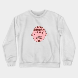 I Love Everything About You Crewneck Sweatshirt